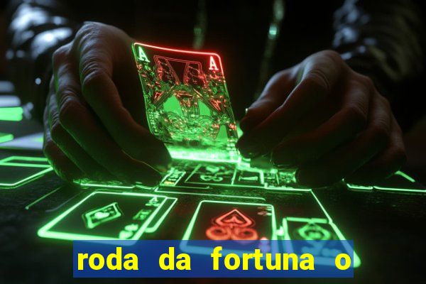 roda da fortuna o que ele sente por mim