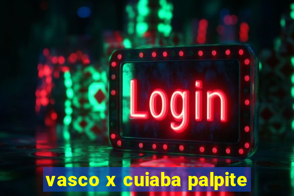 vasco x cuiaba palpite