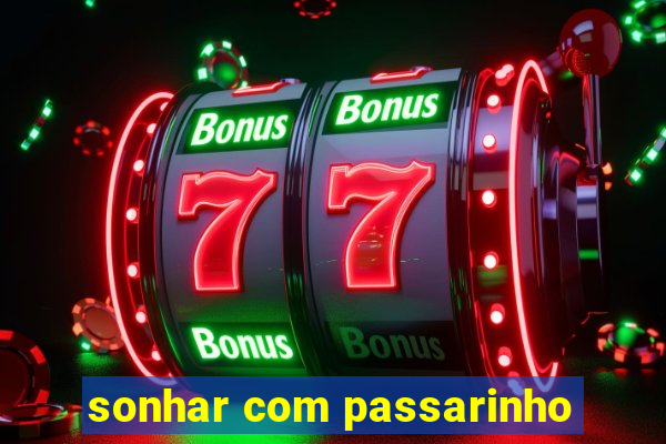 sonhar com passarinho