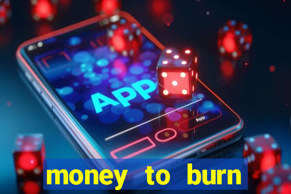 money to burn money to-burn system chapter 1 pt br