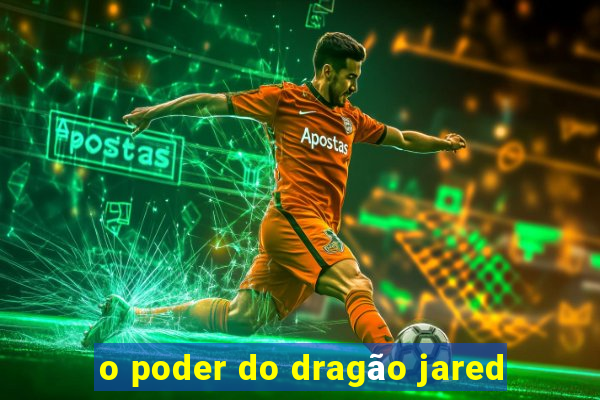 o poder do dragão jared