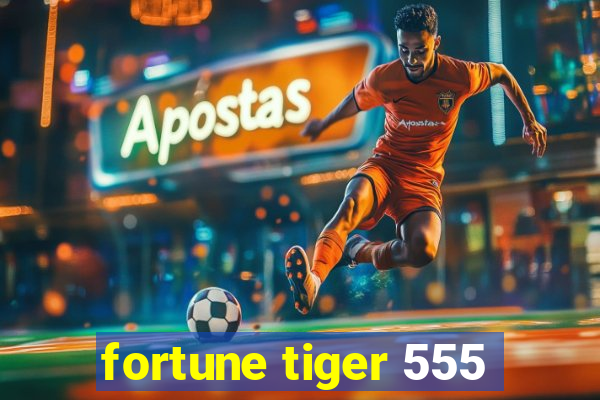 fortune tiger 555