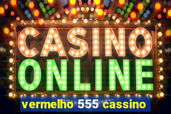 vermelho 555 cassino