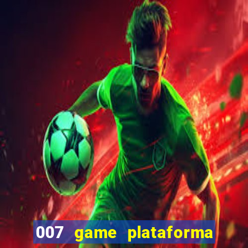 007 game plataforma paga mesmo