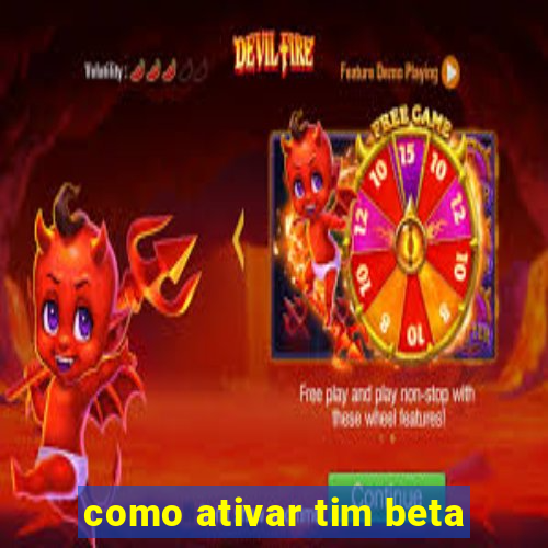 como ativar tim beta