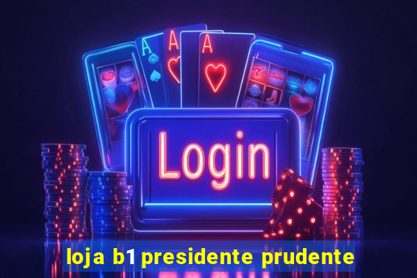 loja b1 presidente prudente