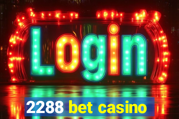 2288 bet casino