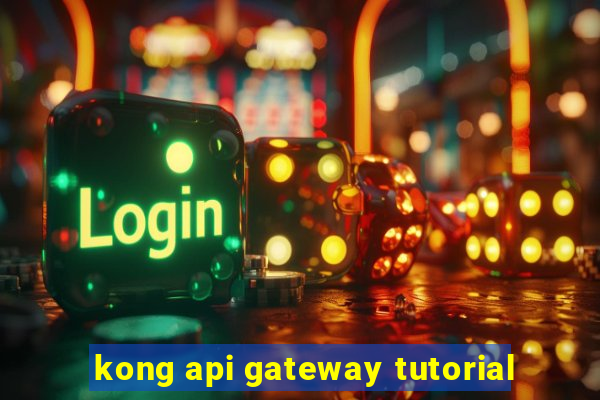 kong api gateway tutorial