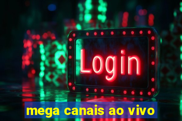 mega canais ao vivo