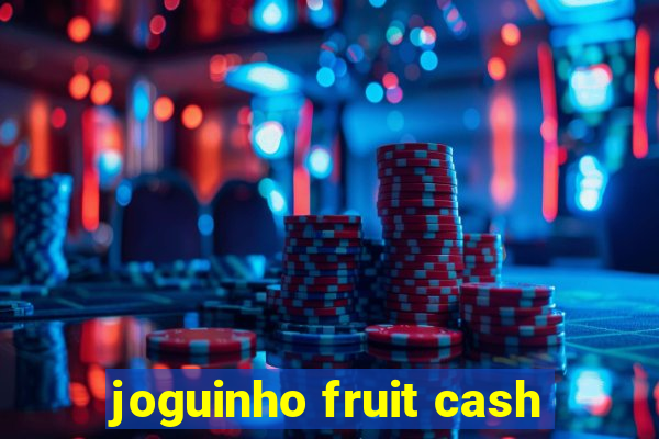 joguinho fruit cash