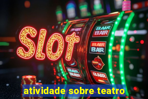 atividade sobre teatro