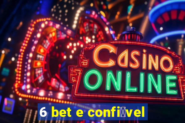 6 bet e confi谩vel