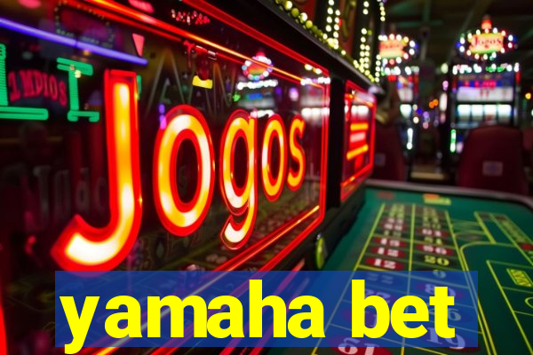 yamaha bet