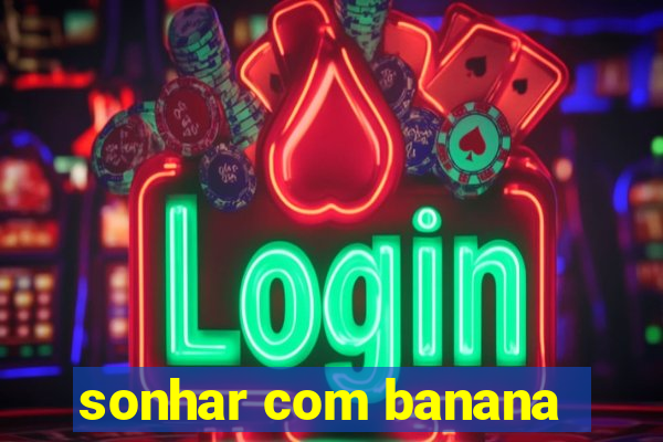 sonhar com banana