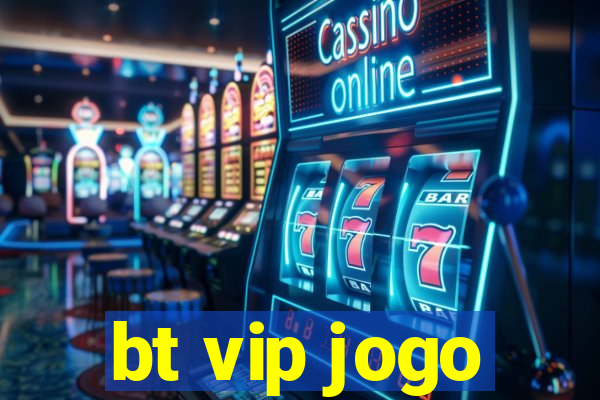 bt vip jogo