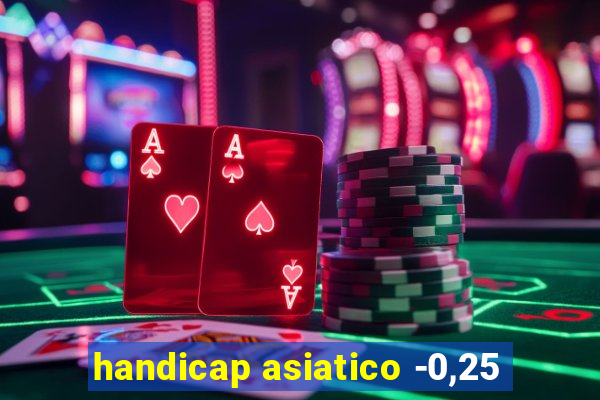 handicap asiatico -0,25