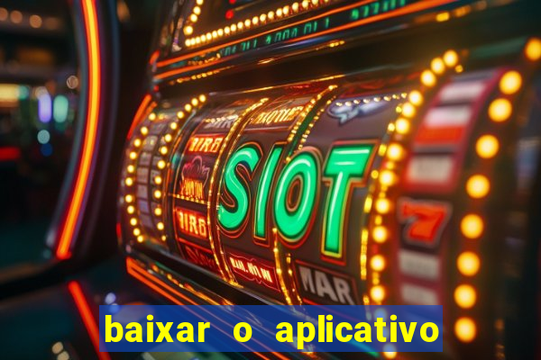 baixar o aplicativo do jogo do tigrinho