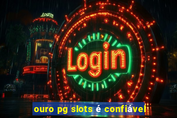 ouro pg slots é confiável