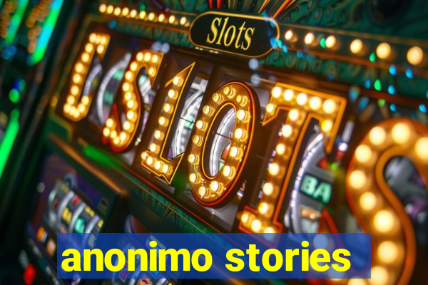 anonimo stories