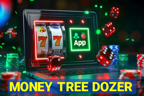 MONEY TREE DOZER