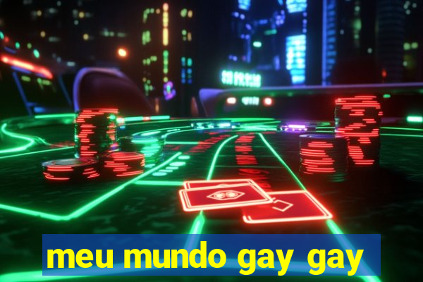 meu mundo gay gay