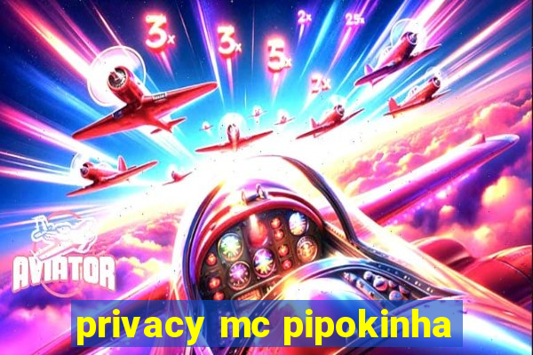 privacy mc pipokinha