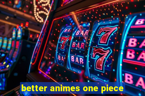 better animes one piece