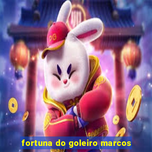 fortuna do goleiro marcos