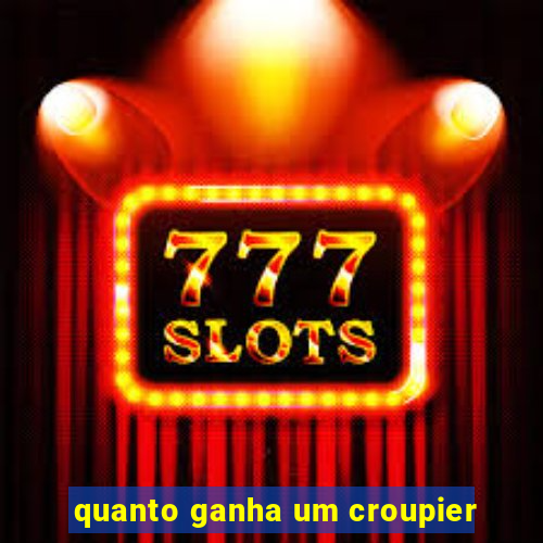 quanto ganha um croupier