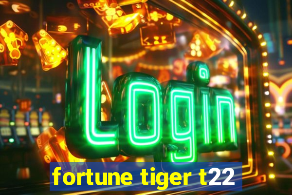 fortune tiger t22