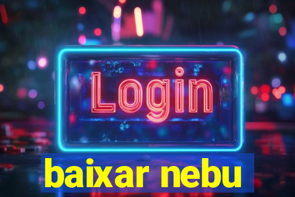 baixar nebu