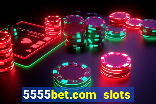 5555bet.com slots marca forte