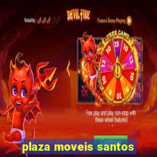 plaza moveis santos