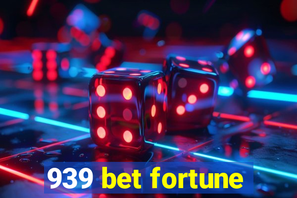 939 bet fortune