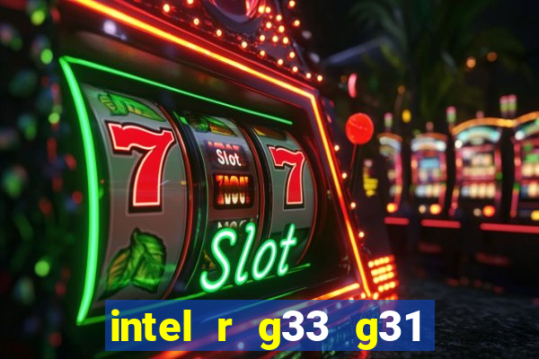 intel r g33 g31 express chipset family roda quais jogos