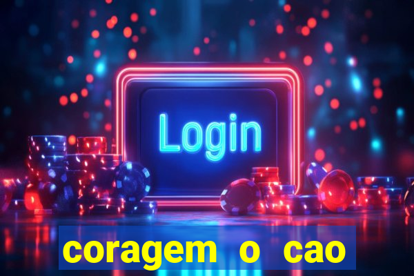 coragem o cao covarde assistir