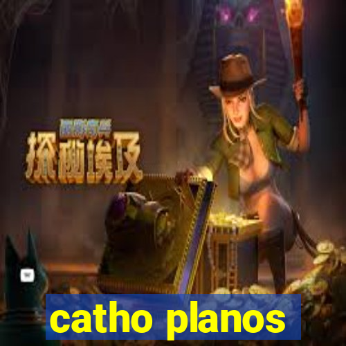 catho planos