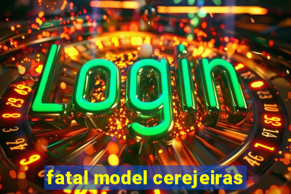 fatal model cerejeiras