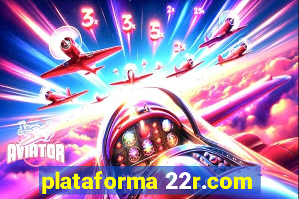 plataforma 22r.com