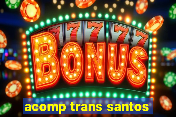 acomp trans santos