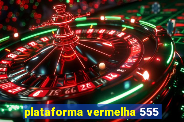 plataforma vermelha 555