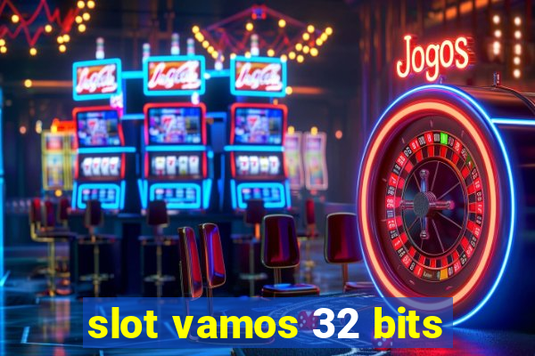 slot vamos 32 bits