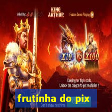 frutinha do pix