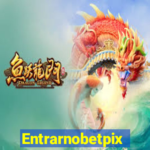 Entrarnobetpix