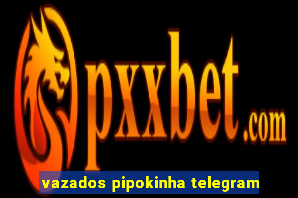 vazados pipokinha telegram