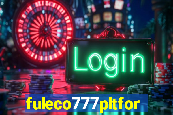 fuleco777pltfor