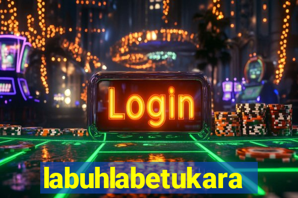 labuhlabetukara