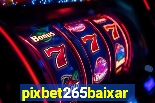 pixbet265baixar