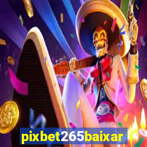 pixbet265baixar