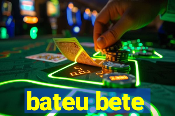 bateu bete